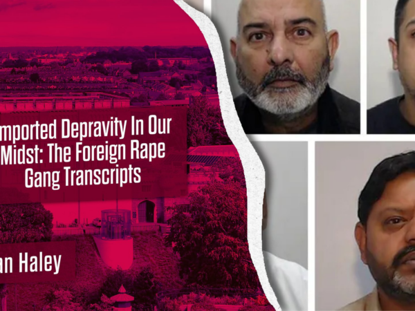 Imported Depravity In Our Midst: The Foreign Rape Gang Transcripts